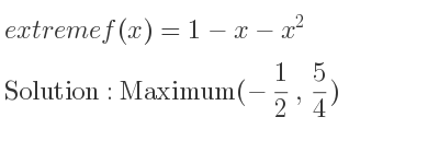 The extreme f(x)=1-x-x^2 is Maximum(-1/2 , 5/4)